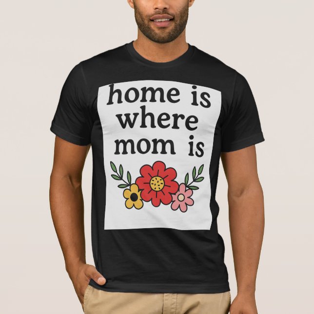 Camiseta Casa É Onde A Mãe Está A Camisa-T (Frente)