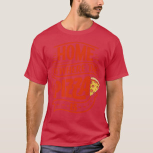 Camiseta Casa É Onde A Pizza É Pizza Lover Pizza Itali