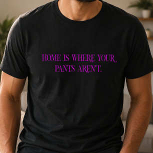 Camiseta Casa é Onde Suas Calças Não Estão