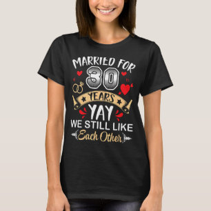 Camiseta Casado Por 30 Anos Esposa Marido Ainda Gostamos Da