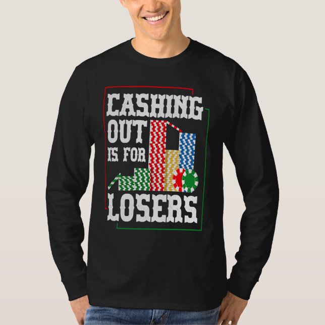 Camiseta Cashing out is for losers for a Poker player (Frente)