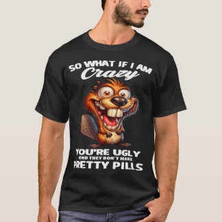 Camiseta Castor E Daí Se Eu Estou Louco Você É Feio E