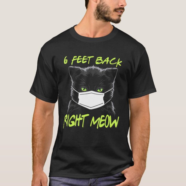 Camiseta Cat 6 Feet Back Right Meow Cats (Frente)