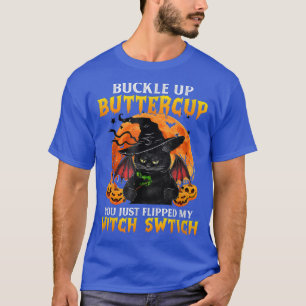 Camiseta Cat Buckle Up Buttercup You Just Flipped My Witch