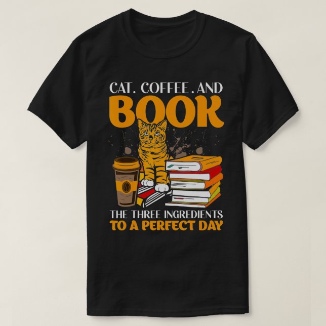 Camiseta Cat Coffee And Book The Three Ingredients To A Per (Frente do Design)