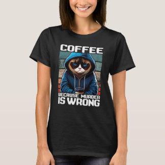 Camiseta Cat Coffee I Coffee because murder is wrong  1