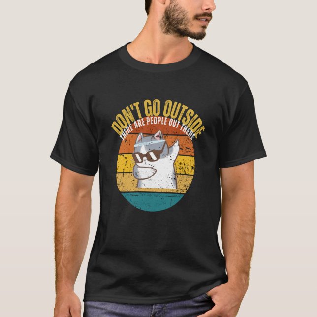 Camiseta Cat Don't Go Outside There Are People Out There Fe (Frente)