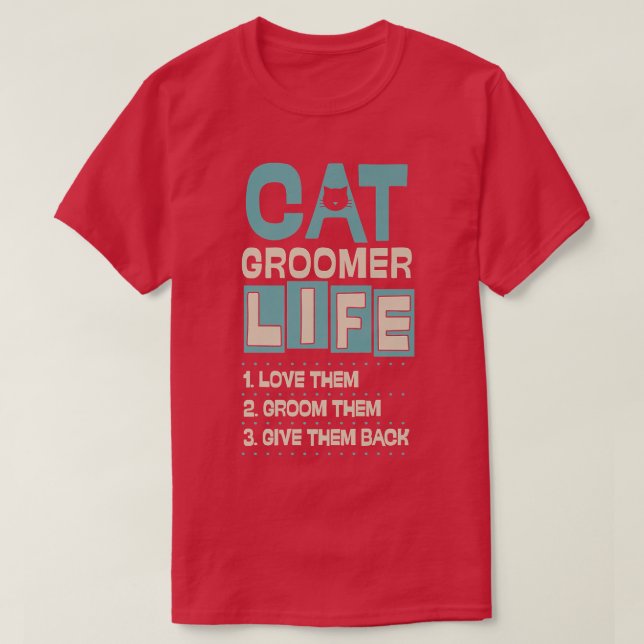 Camiseta Cat Groomer Life Os Ama, Eles Os Dão Ba (Frente do Design)