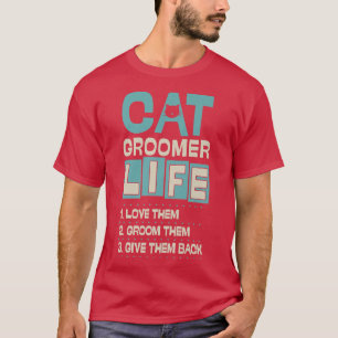 Camiseta Cat Groomer Life Os Ama, Eles Os Dão Ba
