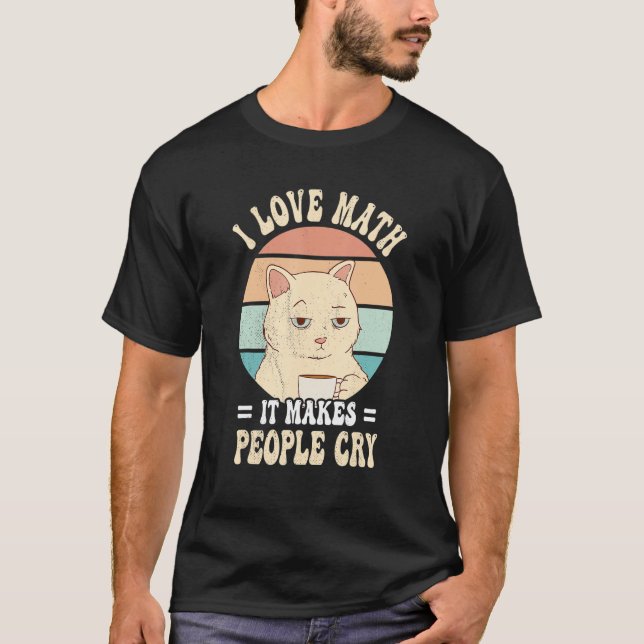 Camiseta Cat I love maths it makes people cry math (Frente)