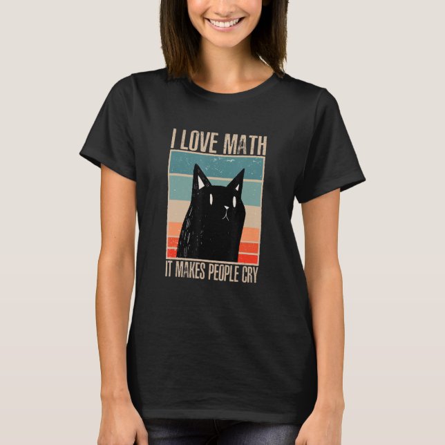 Camiseta Cat I love maths it makes people cry math 1 (Frente)