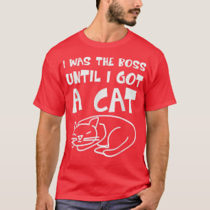 Camiseta Cat I was the Boss until got a Cat Boss Cat Fun