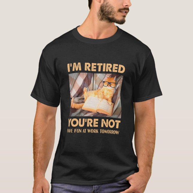 Camiseta Cat I'm Retired You're Not Have Fun at Work 1 (Frente)