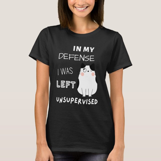 Camiseta Cat In My Defense I Was Left Unsupervised (Frente)