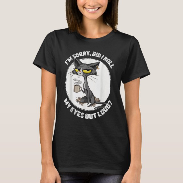 Camiseta Cat Kitten Did I Roll My Eyes Out Loud  Sarcastic (Frente)