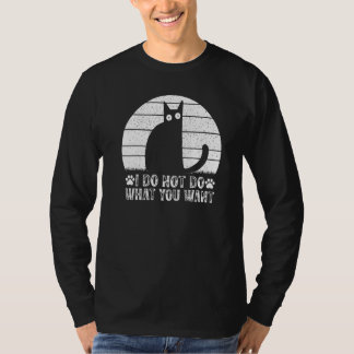 Camiseta Cat Meme I Do Not Do What You Want I Cat