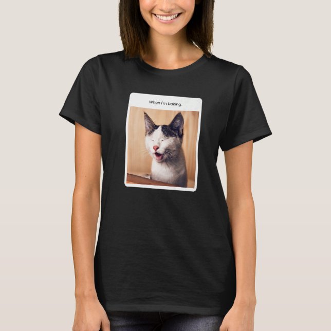 Camiseta Cat Meme quando estou cozinhando padeiros (Frente)
