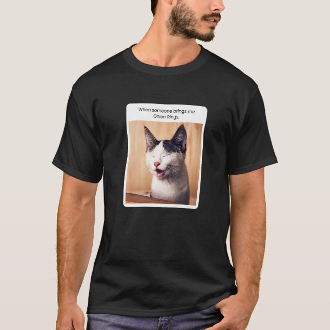 Camiseta Cat Meme When Someone Brings Me Onion Rings (Frente)
