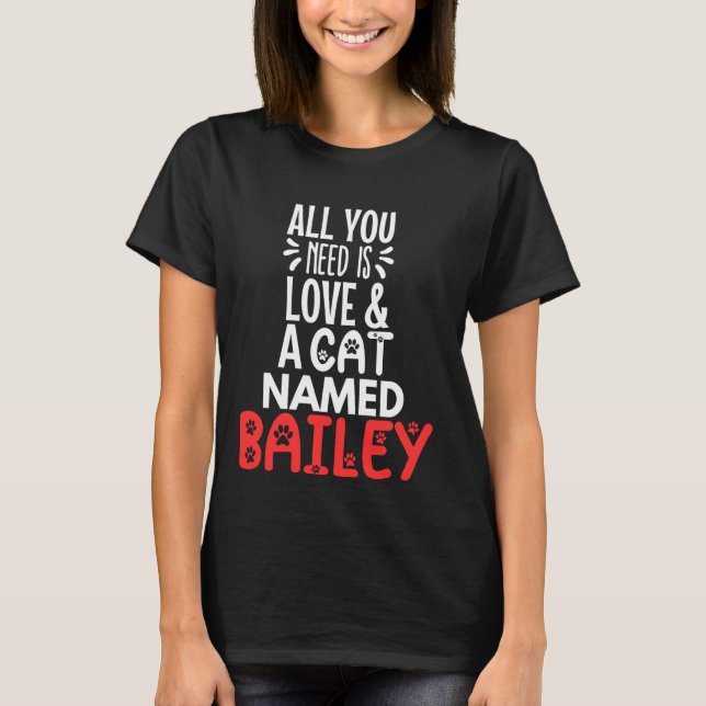 Camiseta Cat Name Bailey Design - Tudo que você precisa é a (Frente)