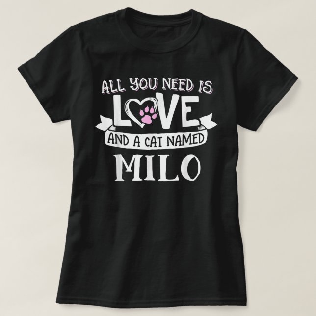 Camiseta Cat Name Milo - Tudo que você precisa é amor! (Frente do Design)