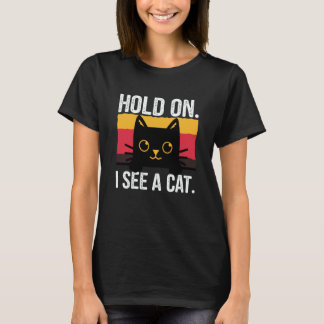 Camiseta Cat Quotes Hold On I See A Cat Dad Mom Men Women