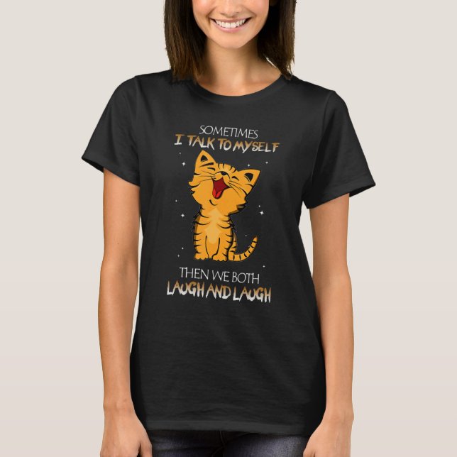 Camiseta Cat Sometimes I Talk To Myself Then We Both Laugh  (Frente)
