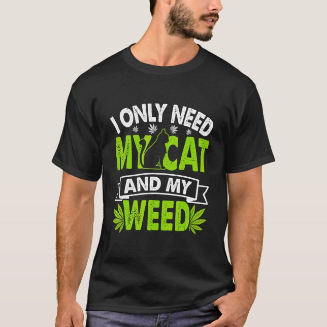 Camiseta Cat Weed Cat Dad Cat Mom Only Need My Cat And Weed (Frente)