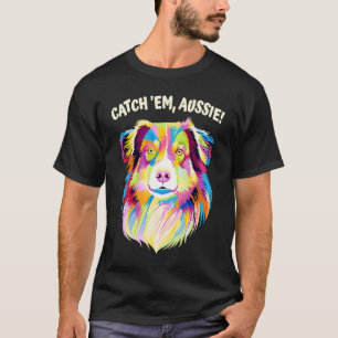 Camiseta Catch Em Aussie Australian Shepherd Humor