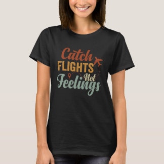 Camiseta Catch Flights  Not Feelings