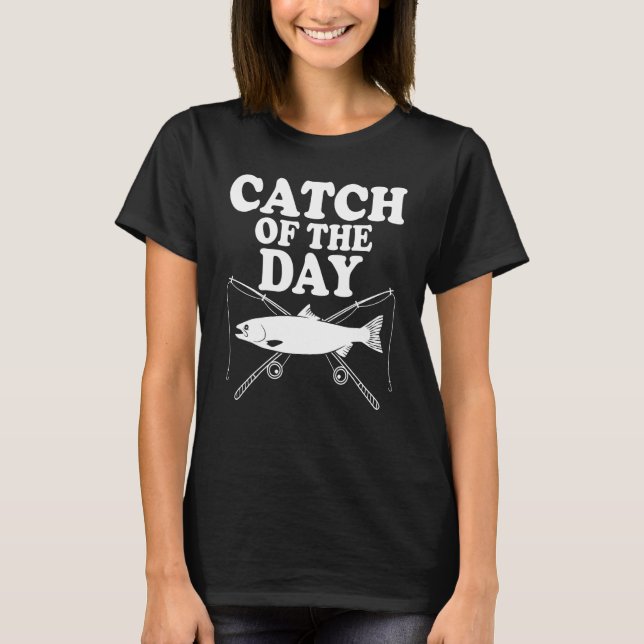Camiseta Catch of the day  Design for fishermen (Frente)