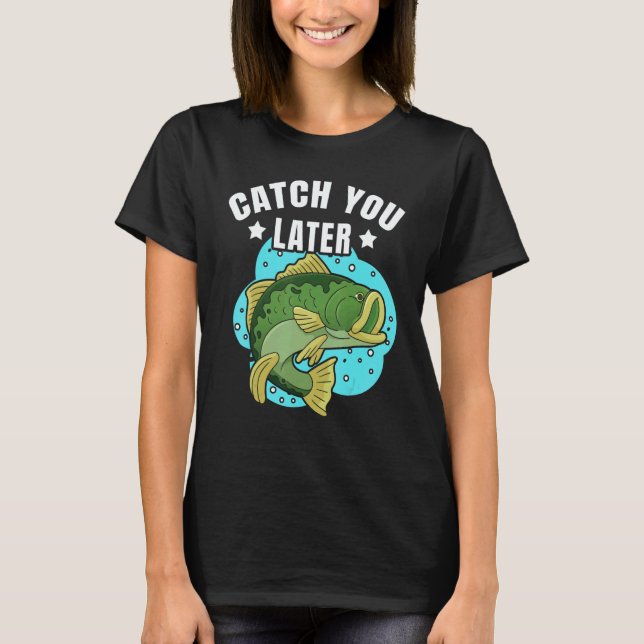 Camiseta Catch You Later Cute Fish Sarcastic fishermen fath (Frente)