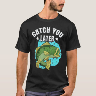 Camiseta Catch You Later Cute Fish Sarcastic fishermen fath