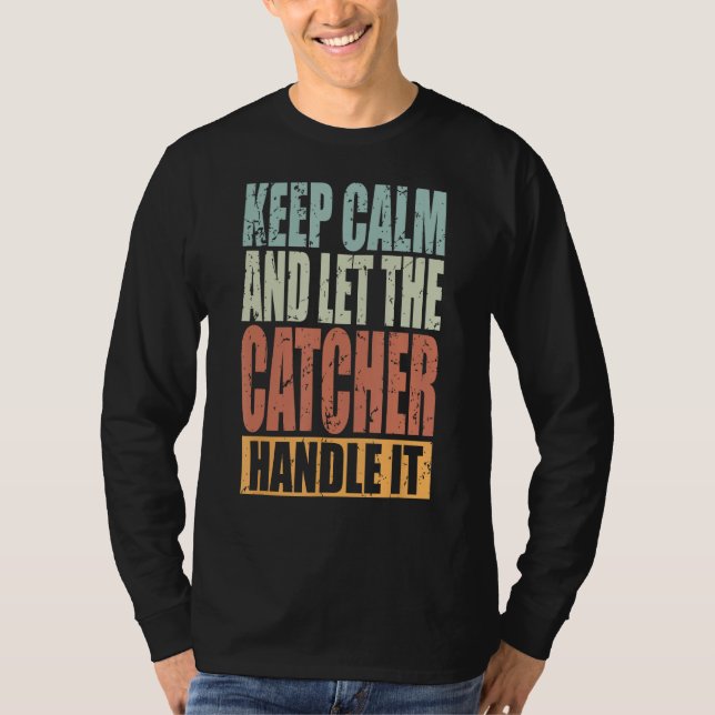Camiseta Catcher Keep Calm and let the Catcher handle it (Frente)