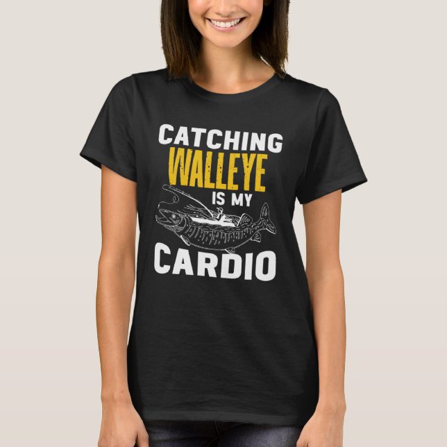 Camiseta Catching Walleye is my Cardio  Walleye Fishing (Frente)