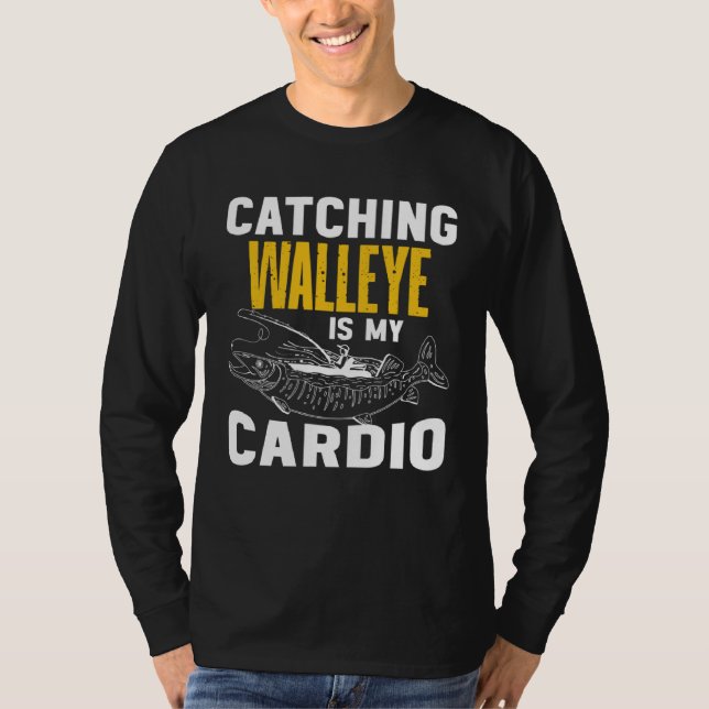 Camiseta Catching Walleye is my Cardio  Walleye Fishing (Frente)
