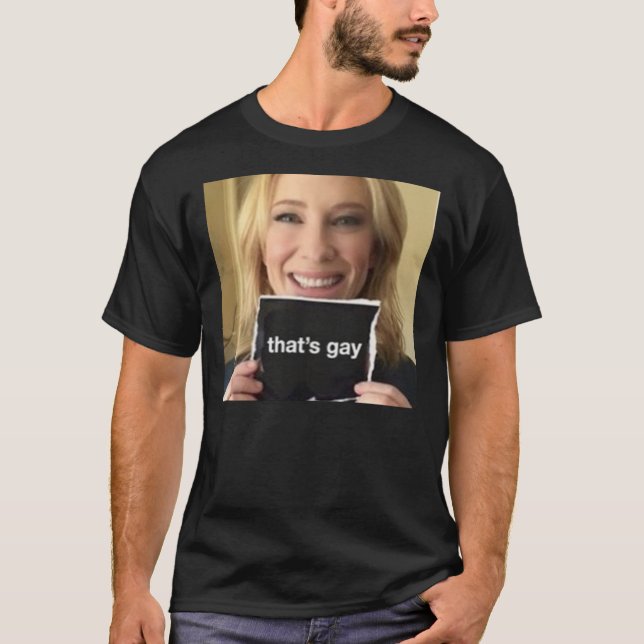 Camiseta cate blanchett diz &amp;quot;esse&amp;39;s gay (Frente)