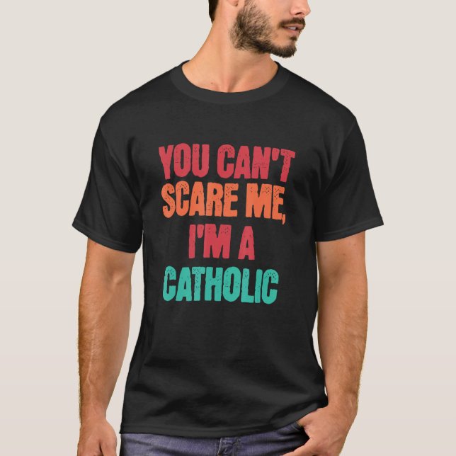 Camiseta Catholic Saying You Can Scare Me I m A Catholic (Frente)