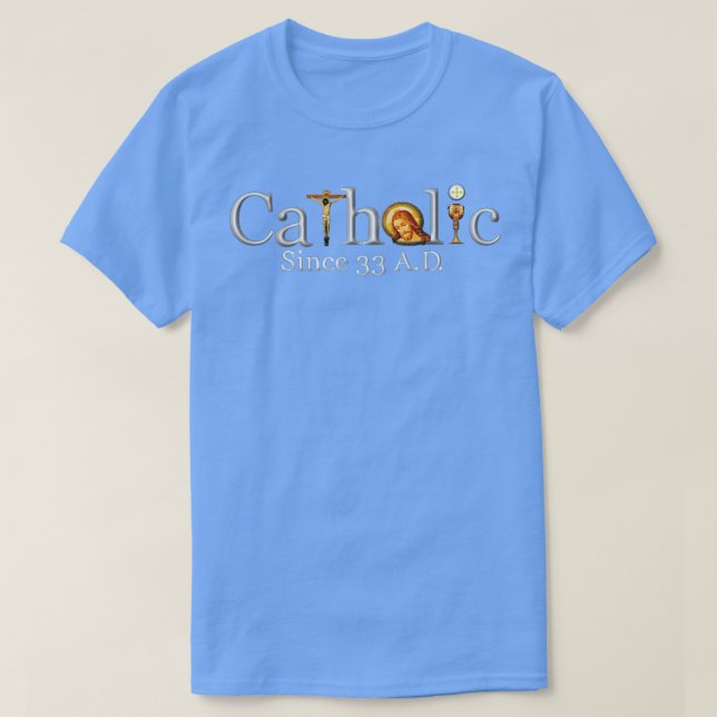 Camiseta Católico desde 33 AD Jesus Crucifixo Eucarista (Frente do Design)