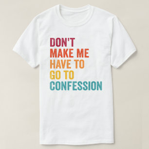 Camiseta Católico, não me faça ter que ir à confissão