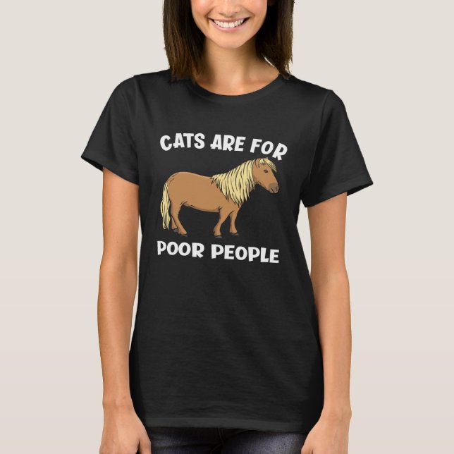 Camiseta Cats Are For Poor People  Miniature Horse (Frente)