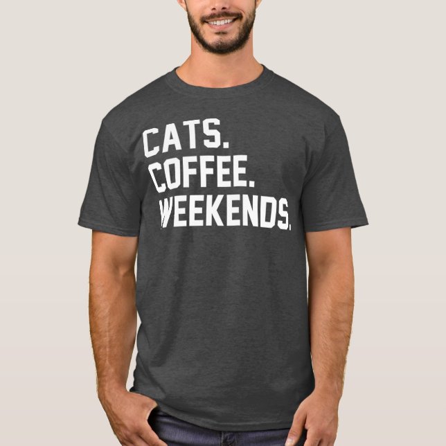 Camiseta Cats Coffee Weekends Funny Sarcastic Coffee Cat (Frente)