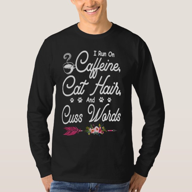 Camiseta Cats  I Run On Caffeine Cat Hair And Cuss Words (Frente)