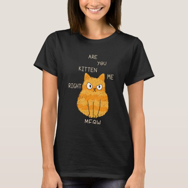 Camiseta Cats Joke Are You Kitten Me Right Meow Cat Dad And (Frente)
