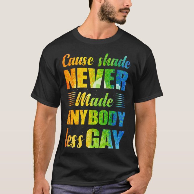 Camiseta Cause Shade Never Made Anybody Less Gay (Frente)