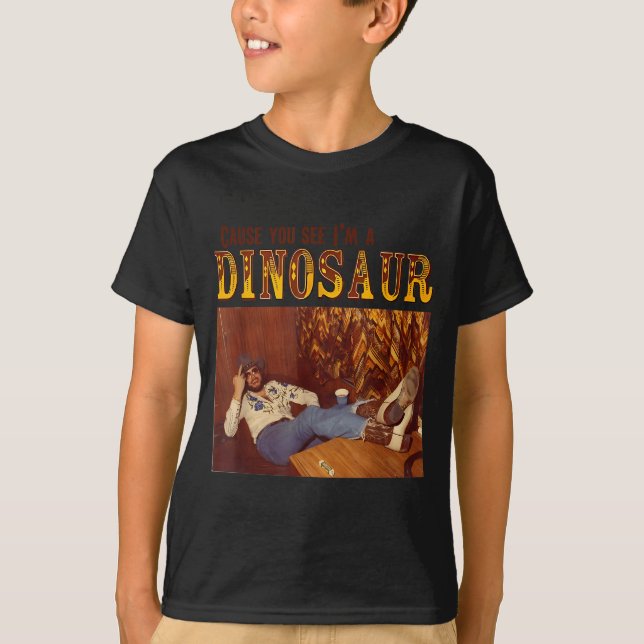 Camiseta Cause You See I'm A Dinosaur  (Frente)