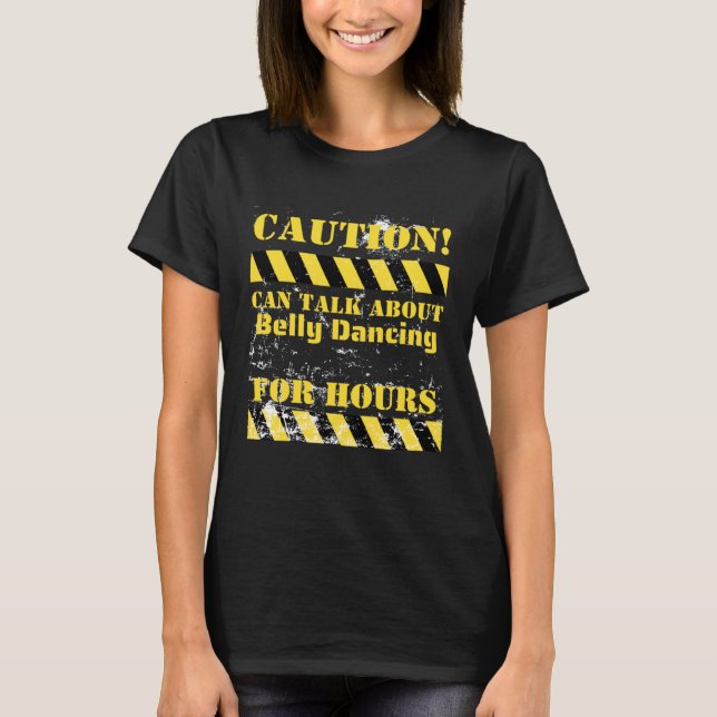 Camiseta Caution can talk about belly dancing for hours (Frente)
