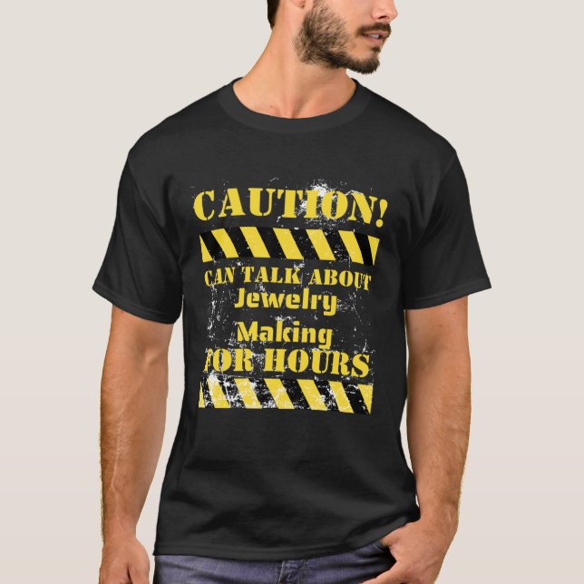 Camiseta Caution can talk about jewelry making for hours (Frente)