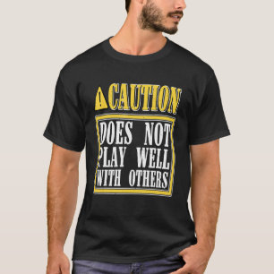 Camiseta Caution Does Not Play Well With Others _ -