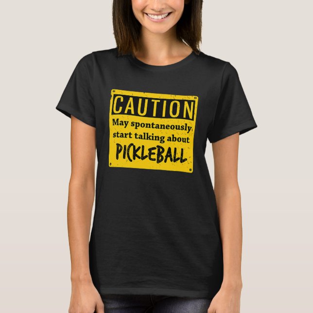 Camiseta Caution May Spontaneously Talk About  Pickleball (Frente)