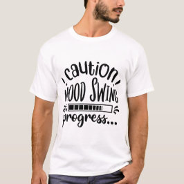 Camiseta Caution Mood Swing in Progress Funny Quote Design